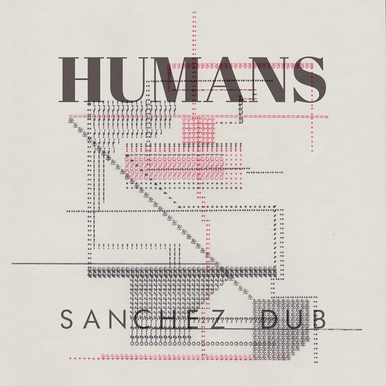 Sanchez Dub comparte “Humans”, su nueva canción
