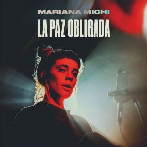 MARIANA MICHI Lanzamiento del EP «LA PAZ OBLIGADA»