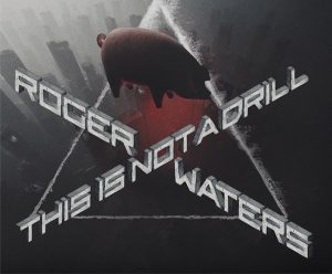 ROGER WATERS: THIS IS NOT A DRILL
